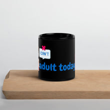 Load image into Gallery viewer, &quot;I Can&#39;t Adult Today&quot; Mug - Black Glossy - Funny Coffee Mug for Adults
