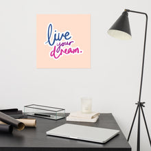 Load image into Gallery viewer, Beautiful Photo Paper Poster. &quot;Live your Dream&quot; Lettering
